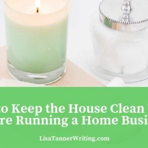 How to keep your house clean while running a business.